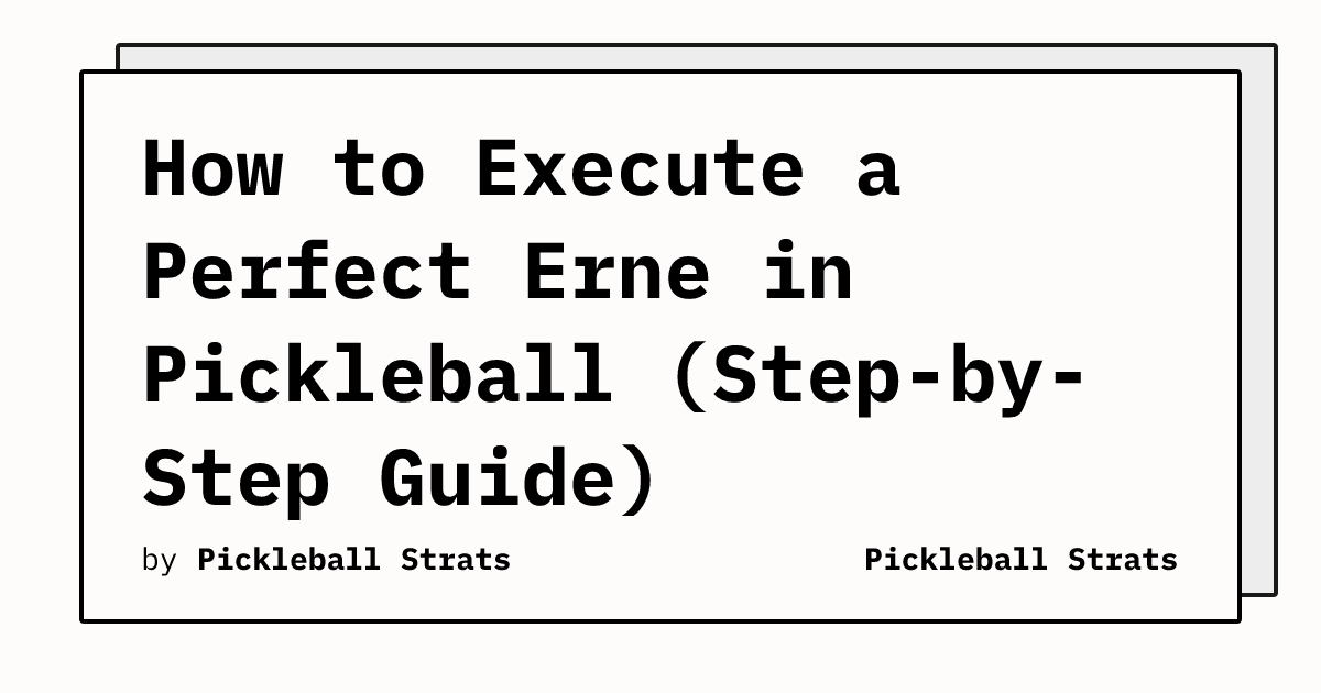 How to Execute a Perfect Erne in Pickleball (Step-by-Step Guide)