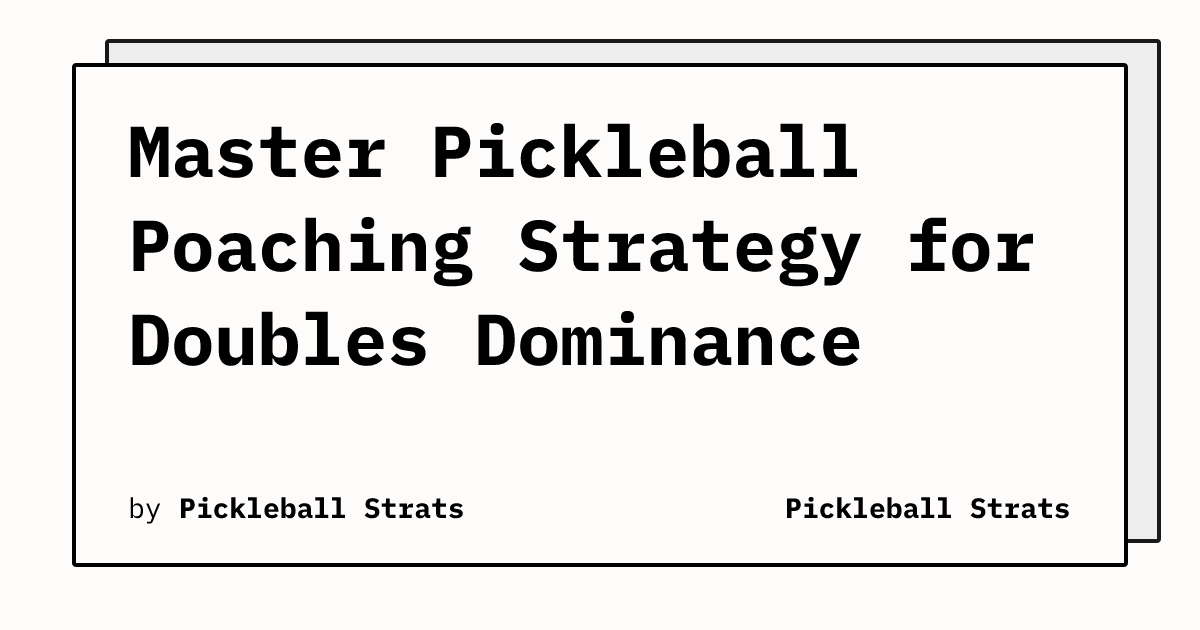 Master Pickleball Poaching Strategy for Doubles Dominance